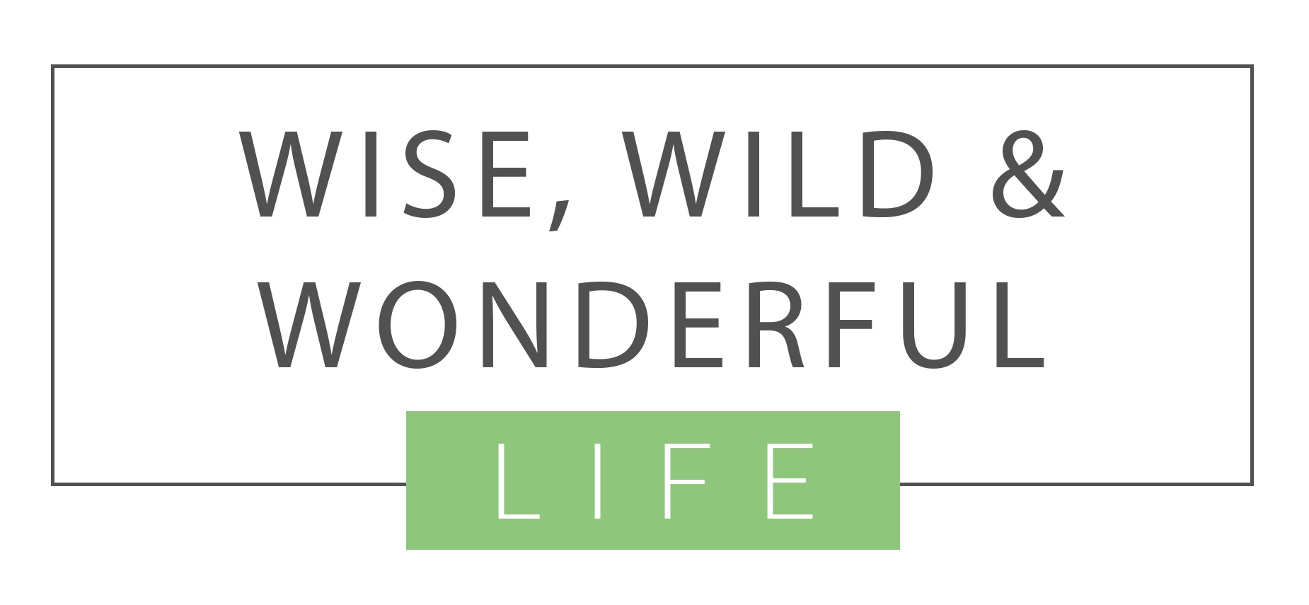 Wise and Wild Life
